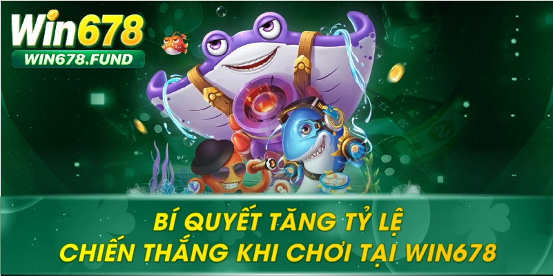 Bí quyết tăng tỷ lệ chiến thắng khi chơi tại WIN678