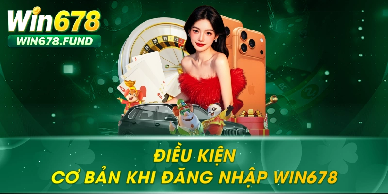 Điều kiện cơ bản khi đăng nhập WIN678